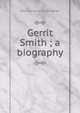 Gerrit Smith ; a biography, Frothingham Octavius Brooks 