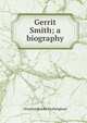 Gerrit Smith; a biography, Frothingham Octavius Brooks 