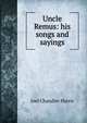 Uncle Remus: his songs and sayings, Harris, Joel Chandler, 1848-1908 