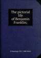 The pictorial life of Benjamin Franklin;, H Hastings 1811-1888 Weld 