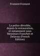 La police devoilee, depuis la restauration, et notamment sous Messieurs Franchet et Delavau (French Edition), Froment Froment 