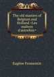 The old masters of Belgium and Holland <Les ma?tres d'autrefois>, Eugene Fromentin 
