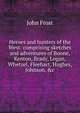 Heroes and hunters of the West: comprising sketches and adventures of Boone, Kenton, Brady, Logan, Whetzel, Fleehart, Hughes, Johnson, &c, Frost, John 