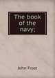 The book of the navy;, Frost, John 