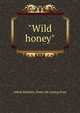 "Wild honey", Alfred Matthew. [from old catalog Frost 