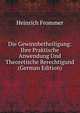 Die Gewinnbetheiligung: Ihre Praktische Anwendung Und Theoretische Berechtigund (German Edition), Heinrich Frommer 