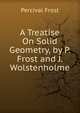A Treatise On Solid Geometry, by P. Frost and J. Wolstenholme, Percival Frost 
