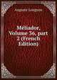 M?liador, Volume 36, part 2 (French Edition), Auguste Longnon 