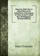 Oeuvres, Publ. Par Le Baron Kervyn De Lettenhove. Chroniques. 25 Tom. In 26 Pt (Acad. Roy. De Belgique). (French Edition), Froissart Jean 