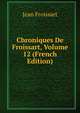Chroniques De Froissart, Volume 12 (French Edition), Froissart Jean 