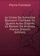 Le Crime De Sylvestre Bonnard: Com?die En Quatre Actes D'apr?s Le Roman De Anatole France (French Edition), Pierre Frondaie 