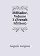 Meliador, Volume 3 (French Edition), Auguste Longnon 