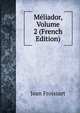 Meliador, Volume 2 (French Edition), Froissart Jean 