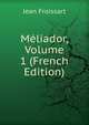 Meliador, Volume 1 (French Edition), Froissart Jean 