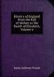 History of England from the Fall of Wolsey to the Death of Elizabeth, Volume 6, Froude James Anthony 