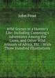 Wild Scenes in a Hunter's Life: Including Cumming's Adventures Among the Lions, and Other Wild Animals of Africa, Etc. : With Three Hundred Illustrations, Frost, John 
