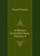 A History of Architecture, Volume 4, Russell Sturgis 