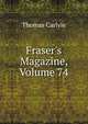 Fraser's Magazine, Volume 74, Carlyle, Thomas, 1795-1881 