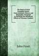 The Book of Good Examples Drawn from Authentic History and Biography: Designed to Illustrate the Beneficial Effects of Virtuous Conduct, Frost, John 