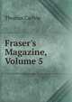 Fraser's Magazine, Volume 5, Carlyle, Thomas, 1795-1881 