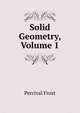 Solid Geometry, Volume 1, Percival Frost 