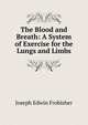 The Blood and Breath: A System of Exercise for the Lungs and Limbs, Joseph Edwin Frobisher 