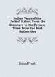 Indian Wars of the United States: From the Discovery to the Present Time. from the Best Authorities, Frost, John 