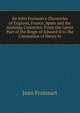 Sir John Froissart's Chronicles of England, France, Spain and the Ajoining Countries: From the Latter Part of the Reign of Edward II to the Coronation of Henry Iv., Froissart Jean 