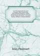 Les Chroniques De Sire Jean Froissart: Qui Traitent Des Merveilleuses Emprises, Nobles Aventures Et Faits Darmes Advenus En Son Temps En France, . Es Autres Parties, Volume 2 (French Edition), Froissart Jean 
