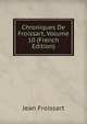 Chroniques De Froissart, Volume 10 (French Edition), Froissart Jean 