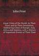 Great Cities of the World: In Their Glory and in Their Desolation, Embracing Cities of Europe, Asia, Africa and America, with a History of Important Events of Their Time, Frost, John 