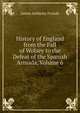 History of England from the Fall of Wolsey to the Defeat of the Spanish Armada, Volume 6, Froude James Anthony 
