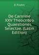 De Carmine XXV Theocriteo Quaestiones Selectae. (Latin Edition), E Frohn 