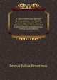 S. Iulii Frontini Libri Quatuor Strategematicon: Cum Selectis Oudendorpii, Scriuerii, Tennulii Aliorumque Notis : His Accedunt Io. Friderici Herelii Animaduersiones Criticae (Latin Edition), Sextus Julius Frontinus 