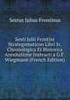 Sexti Iulii Frontini Strategematicon Libri Iv, Chronologica Et Historica Annotatione Instructi a G.F. Wiegmann (French Edition), Sextus Julius Frontinus 