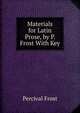 Materials for Latin Prose, by P. Frost With Key, Percival Frost 
