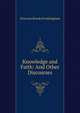 Knowledge and Faith: And Other Discourses, Frothingham Octavius Brooks 