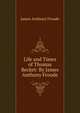 Life and Times of Thomas Becket: By James Anthony Froude, Froude James Anthony 