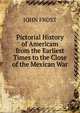 Pictorial History of Americam from the Earliest Times to the Close of the Mexican War., Frost, John 