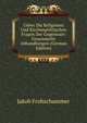 Ueber Die Religiosen Und Kirchenpolitischen Fragen Der Gegenwart: Gesammelte Abhandlungen (German Edition), Jakob Frohschammer 