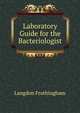 Laboratory Guide for the Bacteriologist, Langdon Frothingham 