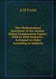The Mathematical Questions of the Senate-House Examination Papers: 1838 to 1849 Inclusive : Arranged in Order According to Subjects, A.H. Frost 
