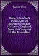 Robert Ramble'S Pseud. Stories Selected from the History of England, from the Conquest to the Revolution, Frost, John 