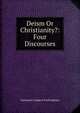 Deism Or Christianity?: Four Discourses, Nathaniel Langdon Frothingham 