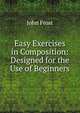 Easy Exercises in Composition: Designed for the Use of Beginners, Frost, John 