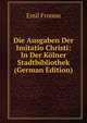Die Ausgaben Der Imitatio Christi: In Der Kolner Stadtbibliothek (German Edition), Emil Fromm 