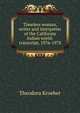 Timeless woman, writer and interpreter of the California Indian world: transcript, 1976-1978, Theodora Kroeber 