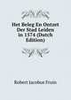 Het Beleg En Ontzet Der Stad Leiden in 1574 (Dutch Edition), Robert Jacobus Fruin 