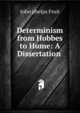 Determinism from Hobbes to Hume: A Dissertation ., John phelps Fruit 