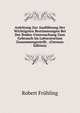 Anleitung Zur Ausfuhrung Der Wichtigsten Bestimmungen Bei Der Boden-Untersuchung Zum Gebrauch Im Laboratorium Zusammengestellt . (German Edition), Robert Fruhling 